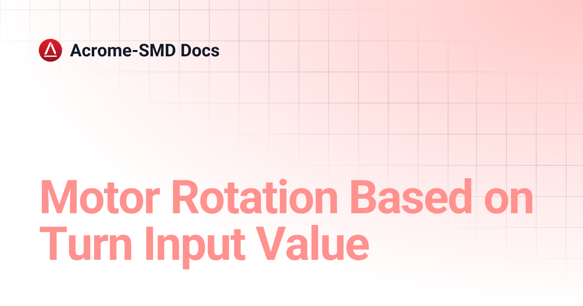 Motor Rotation Based on Turn Input Value | Acrome-SMD Docs