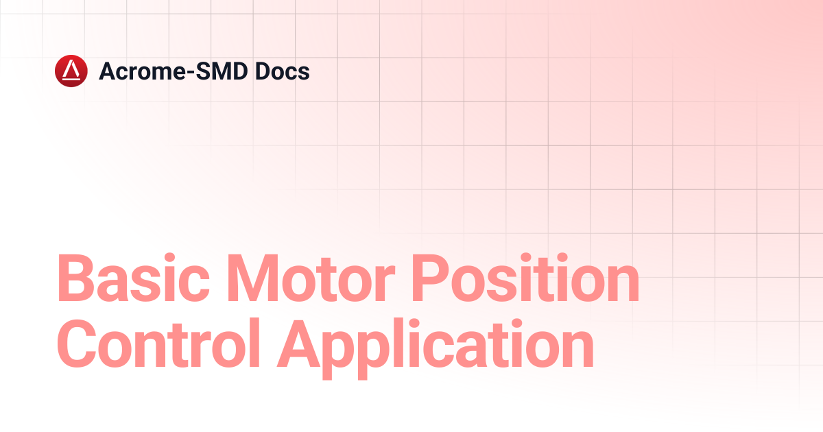 Basic Motor Position Control Application | Acrome-SMD Docs