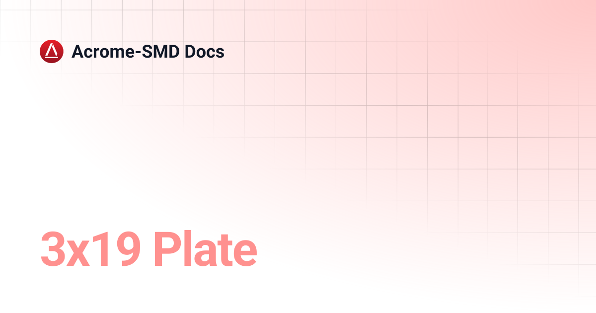 3x19 Plate | Acrome-SMD Docs