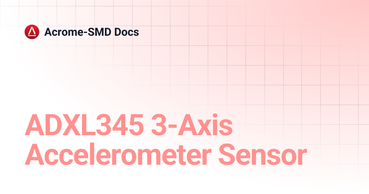 ADXL345 3-Axis Accelerometer Sensor | Acrome-SMD Docs